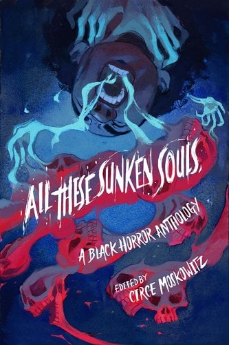 All These Sunken Souls by Kalynn Bayron, Ashia Monet, Liselle Sambury, Sami Ellis, Joel Rochester, Joelle Wellington, Brent C Lambert, Donyae Coles, Ryan Douglass