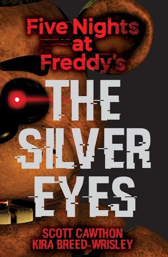 Five Nights at Freddy's: The Silver Eyes by Scott Cawthon, Kira Breed-Wrisley