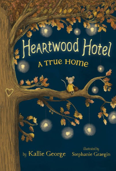 Heartwood Hotel, Book 1 A True Home by Kallie George