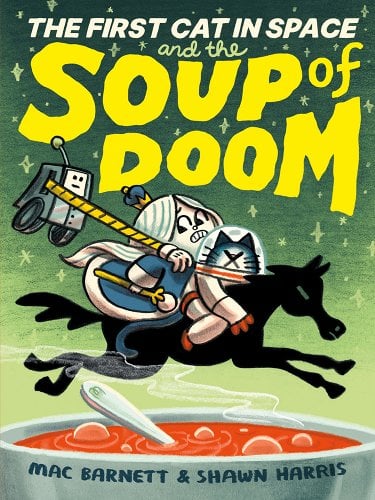 The First Cat in Space and the Soup of Doom by Mac Barnett